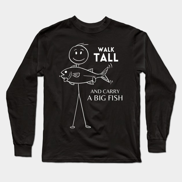 Walk Tall and Carry a Big Fish Long Sleeve T-Shirt by VioletGrant